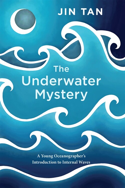 The Underwater Mystery: A Young Oceanographers Introduction to Internal Waves (Hardcover)