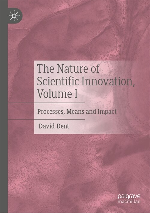 The Nature of Scientific Innovation, Volume I: Processes, Means and Impact (Hardcover, 2024)