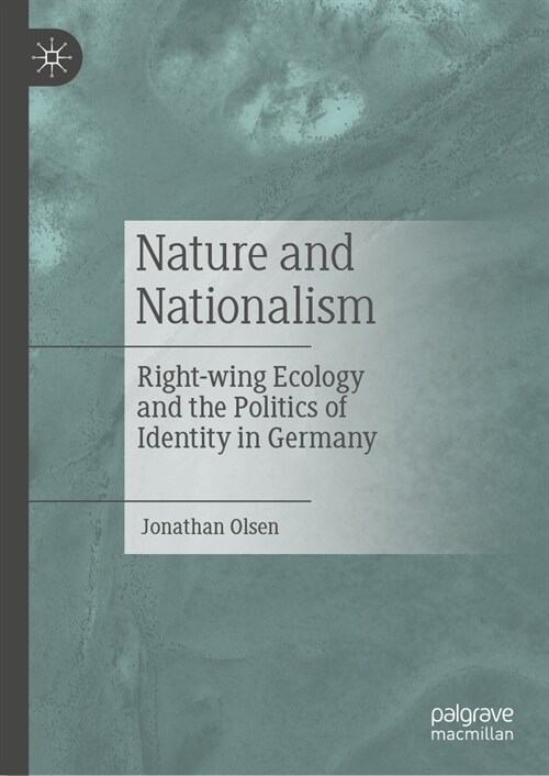 Nature and Nationalism: Right-Wing Ecology and the Politics of Identity in Germany (Hardcover, 2, Second 2024)