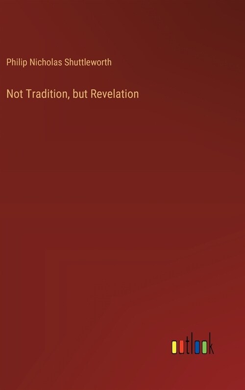 Not Tradition, but Revelation (Hardcover)