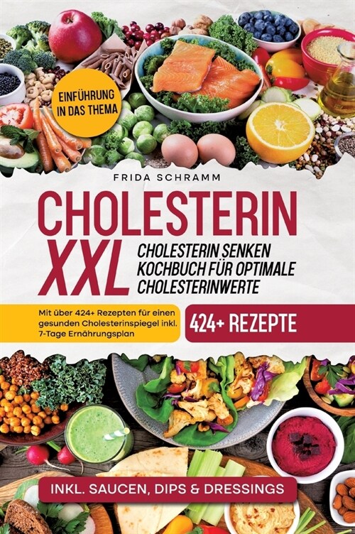 Cholesterin XXL - Cholesterin senken Kochbuch f? optimale Cholesterinwerte: Mit ?er 424+ Rezepten f? einen gesunden Cholesterinspiegel inkl. 7-Tage (Hardcover)