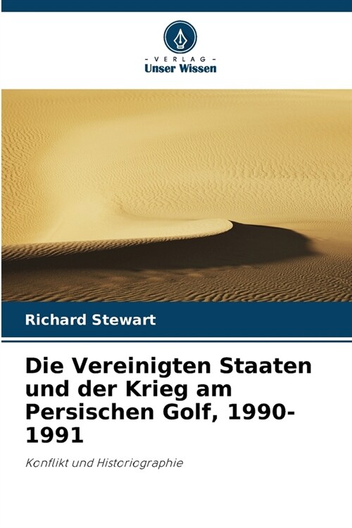 Die Vereinigten Staaten und der Krieg am Persischen Golf, 1990-1991 (Paperback)