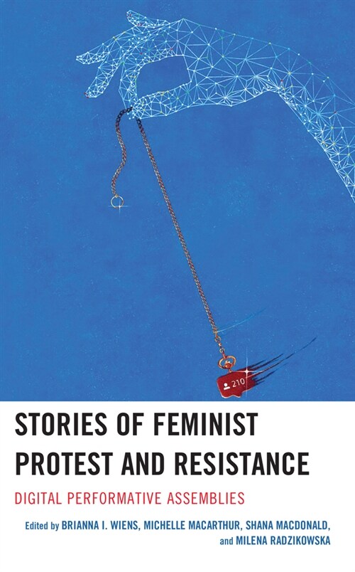 Stories of Feminist Protest and Resistance: Digital Performative Assemblies (Paperback)