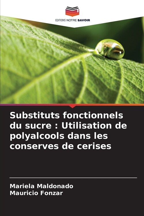 Substituts fonctionnels du sucre: Utilisation de polyalcools dans les conserves de cerises (Paperback)