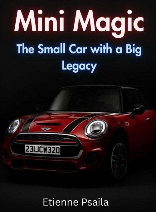 Mini Magic: The Small Car With A Big Legacy (Hardcover)