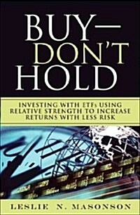 Buy--Dont Hold: Investing with Etfs Using Relative Strength to Increase Returns with Less Risk (Paperback) (Paperback)