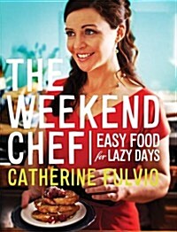 The Weekend Chef: Easy Food for Lazy Days (Hardcover)