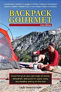 Backpack Gourmet: Good Hot Grub You Can Make at Home, Dehydrate, and Pack for Quick, Easy, and Healthy Eating on the Trail, Second Editi (Paperback, 2)