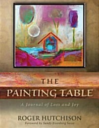 The Painting Table: A Journal of Loss and Joy (Paperback)