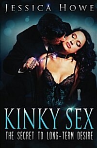 Kinky Sex: The Secret to Long-Term Desire (Paperback)