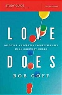 Love Does Bible Study Guide: Discover a Secretly Incredible Life in an Ordinary World (Paperback)