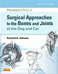 Piermatteis Atlas of Surgical Approaches to the Bones and Joints of the Dog and Cat (Hardcover, 5 ed)