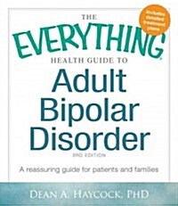 The Everything Health Guide to Adult Bipolar Disorder: A Reassuring Guide for Patients and Families (Paperback, 3)