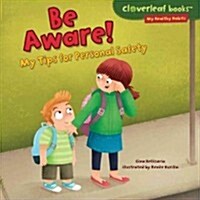 Be Aware!: My Tips for Personal Safety (Library Binding)