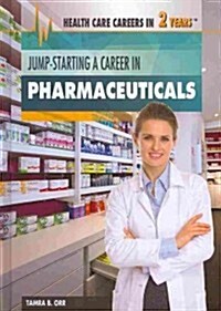 Jump-Starting a Career in Pharmaceuticals (Library Binding)