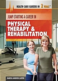 Jump-Starting a Career in Physical Therapy & Rehabilitation (Library Binding)