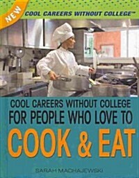 Cool Careers Without College for People Who Love to Cook and Eat (Library Binding, 2)