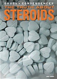 The Truth about Steroids (Library Binding)