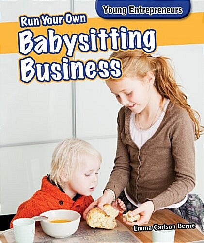 Run Your Own Babysitting Business Run Your Own Babysitting Business (Library Binding)