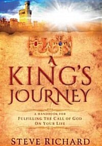 A Kings Journey: A Handbook for Fulfiling the Call of God on Your Life (Paperback)