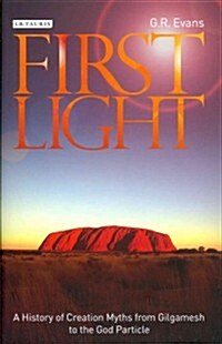 First Light : A History of Creation Myths from Gilgamesh to the God Particle (Hardcover)