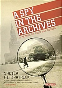 A Spy in the Archives: A Memoir of Cold War Russia (Hardcover)