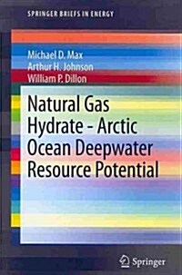 Natural Gas Hydrate - Arctic Ocean Deepwater Resource Potential (Paperback, 2013)