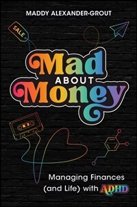 Mad about Money: Managing Finances (and Life) with ADHD (Paperback)