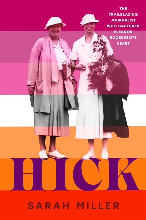 Hick: The Trailblazing Journalist Who Captured Eleanor Roosevelts Heart (Library Binding)