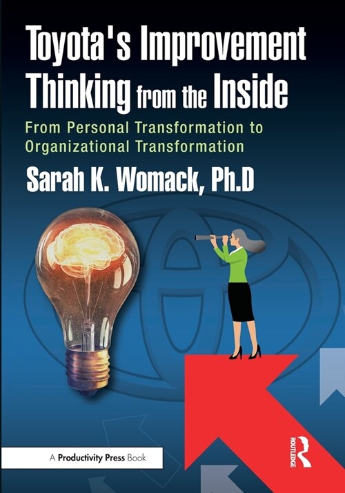 Toyotas Improvement Thinking from the Inside : From Personal Transformation to Organizational Transformation (Paperback)