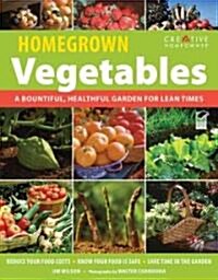 Homegrown Vegetables, Fruits, and Herbs: A Bountiful, Healthful Garden for Lean Times (Paperback, Green)