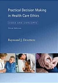 Practical Decision Making in Health Care Ethics: Cases and Concepts, Third Edition (Paperback, 3)