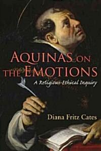 Aquinas on the Emotions: A Religious-Ethical Inquiry (Paperback)
