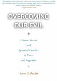 Overcoming Our Evil: Human Nature and Spiritual Exercises in Xunzi and Augustine (Paperback)