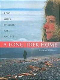 A Long Trek Home: 4,000 Miles by Boot, Raft and Ski (Paperback)