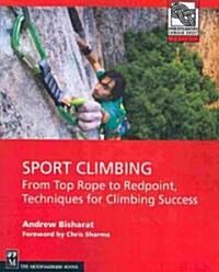 Sport Climbing: From Top Rope to Redpoint, Techniques for Climbing Success (Paperback)