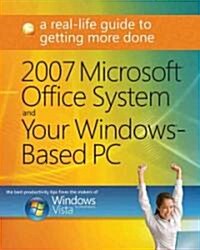 2007 Microsoft Office System and Your Windows-Based PC: A Real-Life Guide to Getting More Done (Paperback)