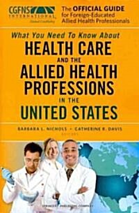 The Official Guide for Foreign-Educated Allied Health Professionals: What You Need to Know about Health Care and the Allied Health Professions in the (Paperback)