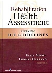 Rehabilitation and Health Assessment: Applying ICF Guidelines (Hardcover)