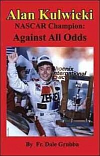 Alan Kulwicki NASCAR Champion: Against All Odds (Paperback)