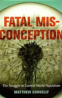 Fatal Misconception: The Struggle to Control World Population (Paperback)
