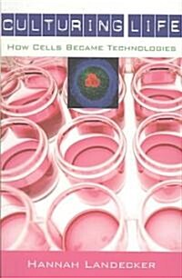 Culturing Life: How Cells Became Technologies (Paperback)