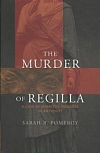 The Murder of Regilla: A Case of Domestic Violence in Antiquity (Paperback)