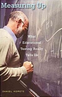 Measuring Up: What Educational Testing Really Tells Us (Paperback)