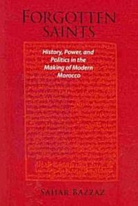 Forgotten Saints: History, Power, and Politics in the Making of Modern Morocco (Paperback)