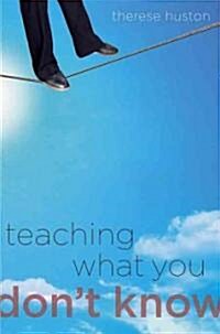 Teaching What You Dont Know (Hardcover)