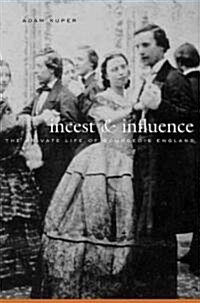 Incest and Influence: The Private Life of Bourgeois England (Hardcover)