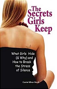 Secrets Girls Keep: What Girls Hide (& Why) and How to Break the Stress of Silence (Paperback)