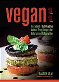 Vegan Yum Yum: Decadent (But Doable) Animal-Free Recipes for Entertaining and Everyday (Paperback)