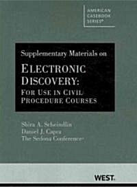 Scheindlin, Capra, and the Sedona Conferences Supplementary Materials on Electronic Discovery: For Use in Civil Procedure Courses (Hardcover)
